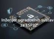 Inženjer ugradbenih sustava za ESP32
