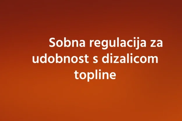 Cover Image Blog – Manual – 2026-08-18T131542.248 Sobna regulacija za udobnost s dizalicom topline